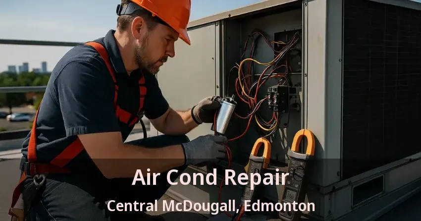 Air Cond Repair Central McDougall, Edmonton - AB