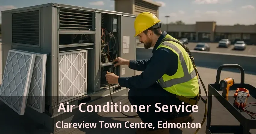 Air Conditioner Service Clareview Town Centre, Edmonton - AB