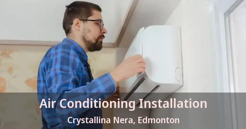 Air Conditioning Installation Crystallina Nera, Edmonton - AB