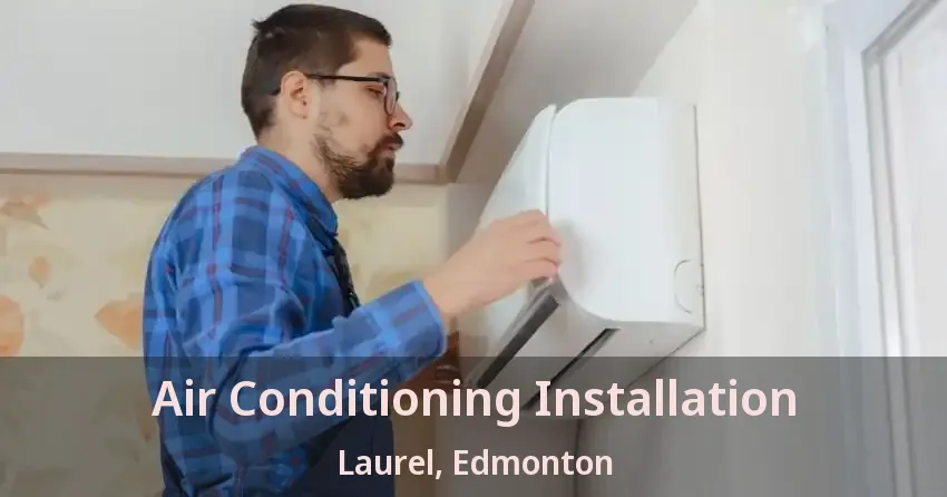 Air Conditioning Installation Laurel, Edmonton - AB