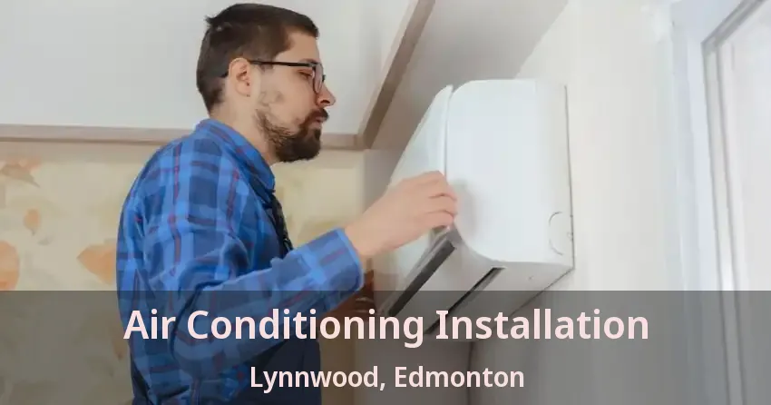 Air Conditioning Installation Lynnwood, Edmonton - AB