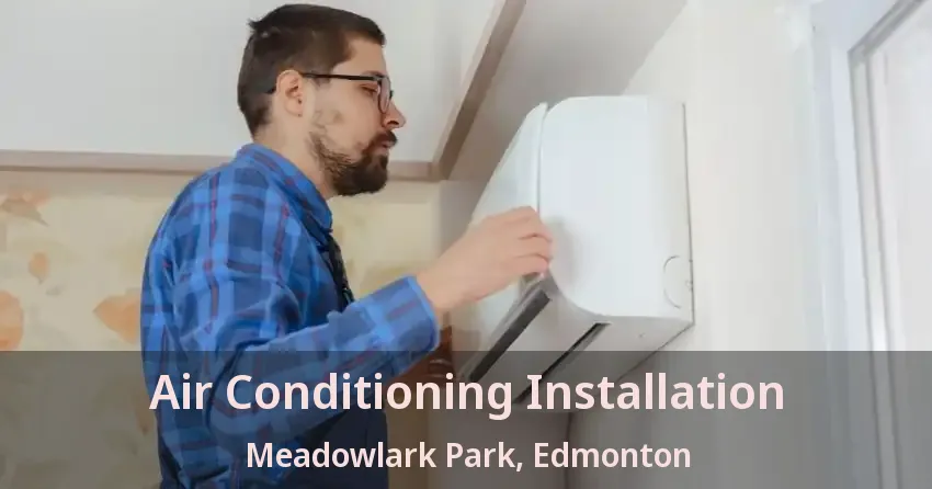 Air Conditioning Installation Meadowlark Park, Edmonton - AB