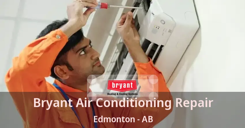 Bryant Air Conditioning Repair Edmonton - AB