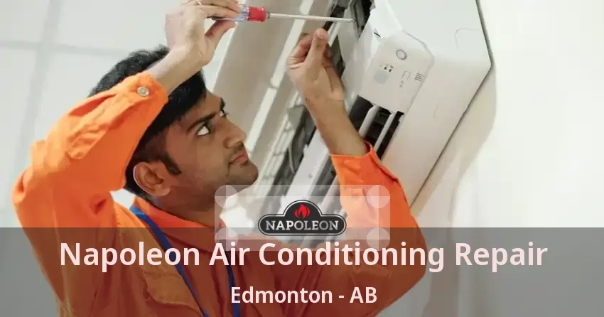 Napoleon Air Conditioning Repair Edmonton - AB