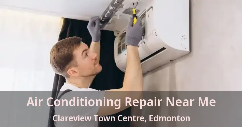 Air Conditioning Repair Near Me Clareview Town Centre, Edmonton - AB