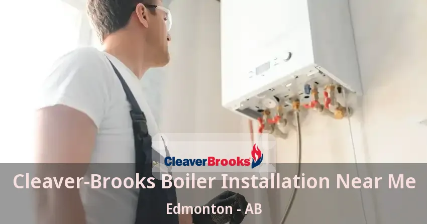 Cleaver‑Brooks Boiler Installation Near Me Edmonton - AB