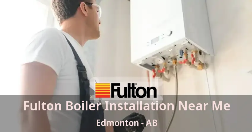 Fulton Boiler Installation Near Me Edmonton - AB