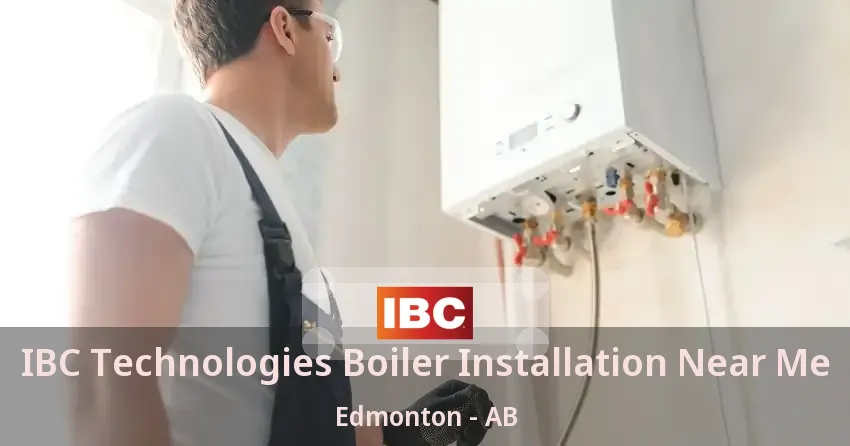 IBC Technologies Boiler Installation Near Me Edmonton - AB