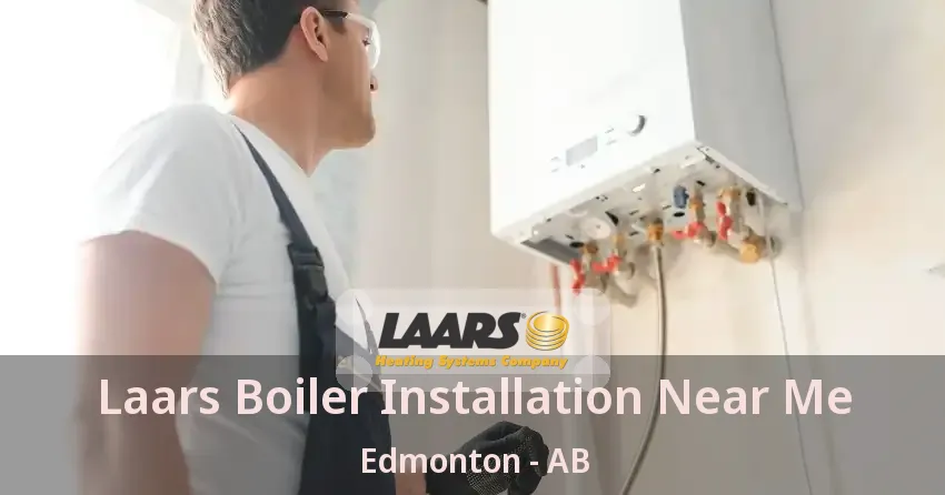 Laars Boiler Installation Near Me Edmonton - AB