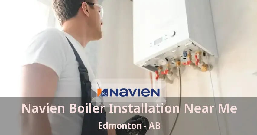 Navien Boiler Installation Near Me Edmonton - AB