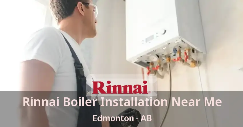 Rinnai Boiler Installation Near Me Edmonton - AB