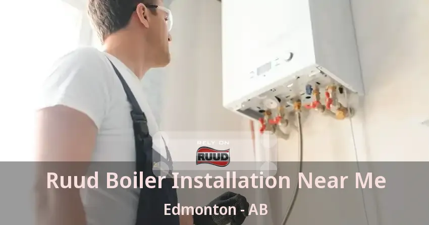 Ruud Boiler Installation Near Me Edmonton - AB