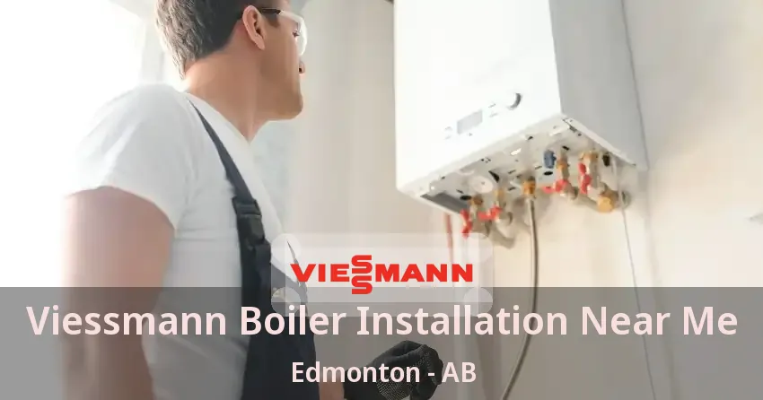 Viessmann Boiler Installation Near Me Edmonton - AB