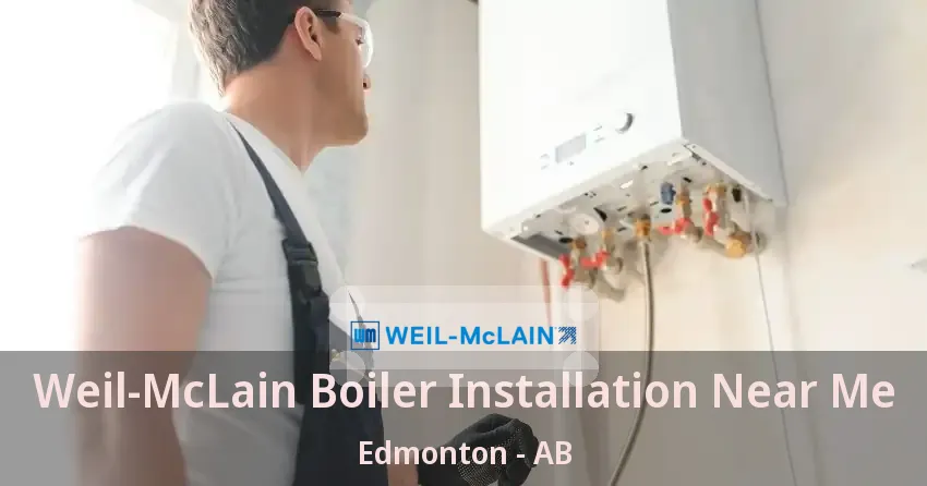 Weil-McLain Boiler Installation Near Me Edmonton - AB