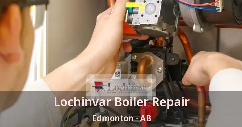 Lochinvar Boiler Repair Edmonton - AB