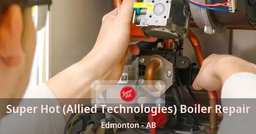 Super Hot (Allied Technologies) Boiler Repair Edmonton - AB