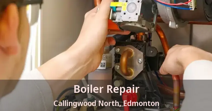 Boiler Repair Callingwood North, Edmonton - AB