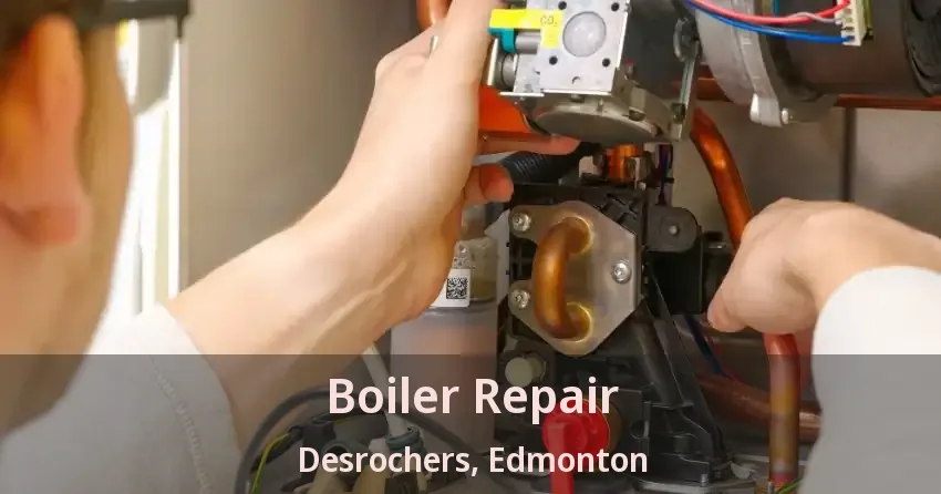 Boiler Repair Desrochers, Edmonton - AB