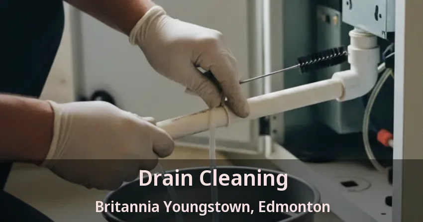 Drain Cleaning Britannia Youngstown, Edmonton - AB