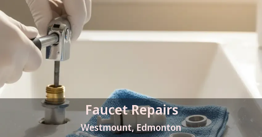 Faucet Repairs Westmount, Edmonton - AB