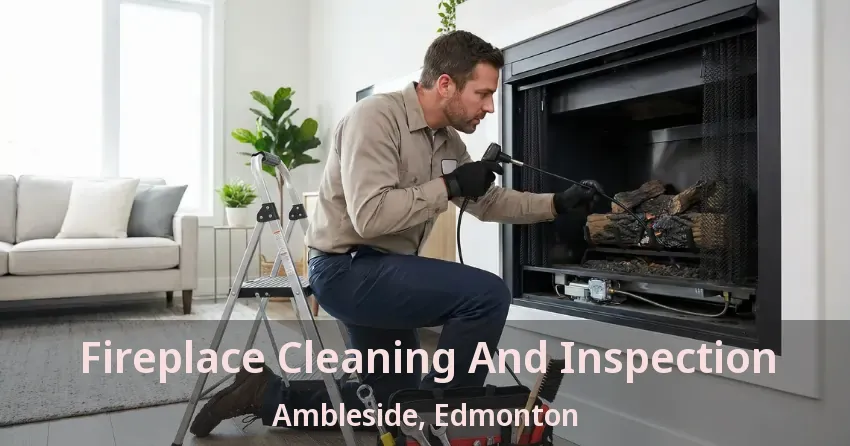 Fireplace Cleaning And Inspection Ambleside, Edmonton - AB