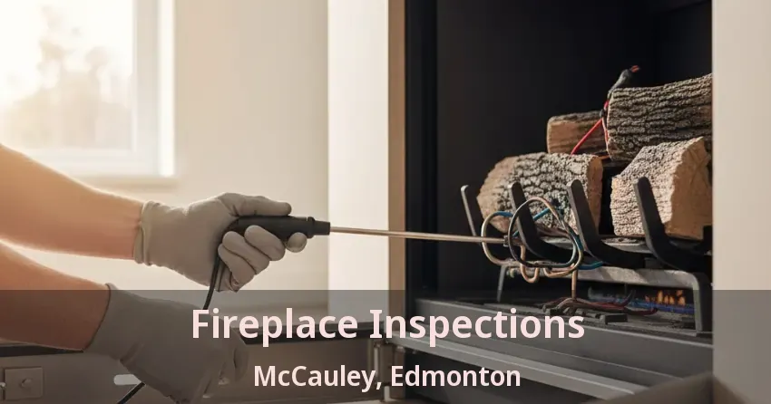 Fireplace Inspections McCauley, Edmonton - AB
