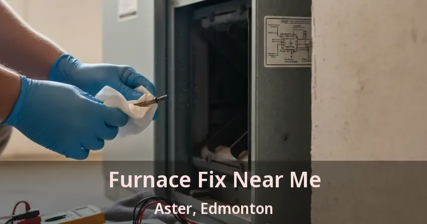 Furnace Fix Near Me Aster, Edmonton - AB