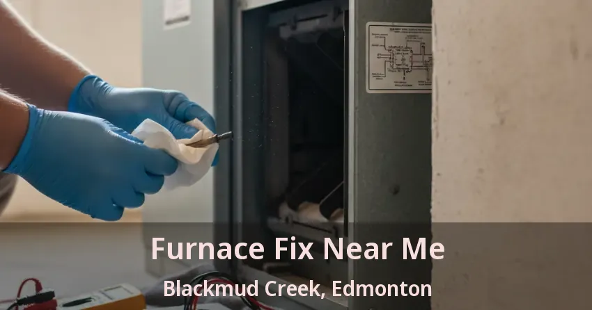 Furnace Fix Near Me Blackmud Creek, Edmonton - AB