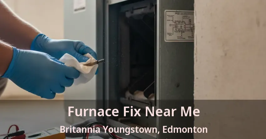 Furnace Fix Near Me Britannia Youngstown, Edmonton - AB