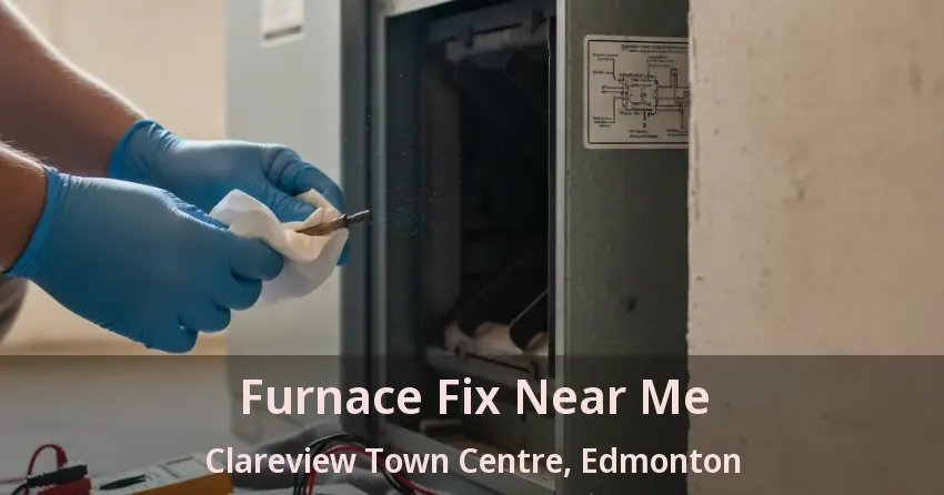 Furnace Fix Near Me Clareview Town Centre, Edmonton - AB