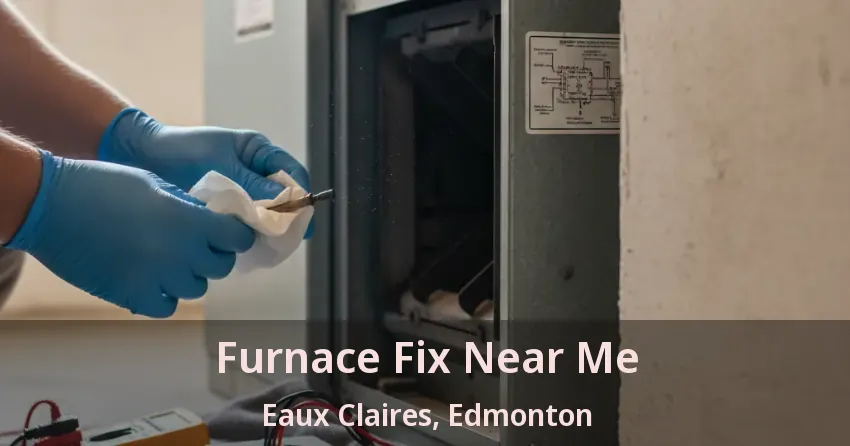 Furnace Fix Near Me Eaux Claires, Edmonton - AB