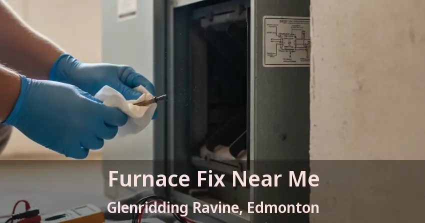 Furnace Fix Near Me Glenridding Ravine, Edmonton - AB