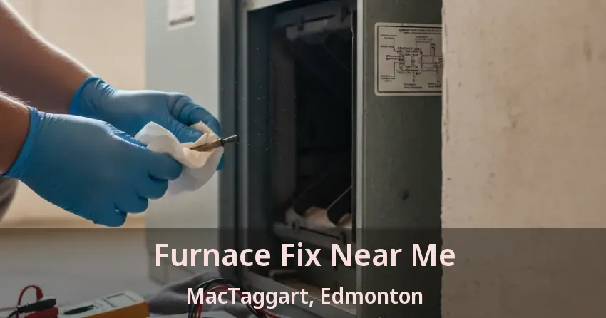 Furnace Fix Near Me MacTaggart, Edmonton - AB