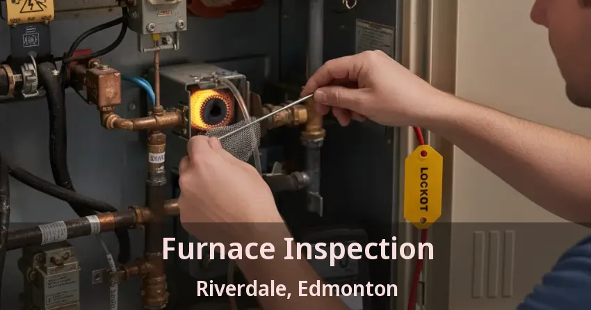 Furnace Inspection Riverdale, Edmonton - AB
