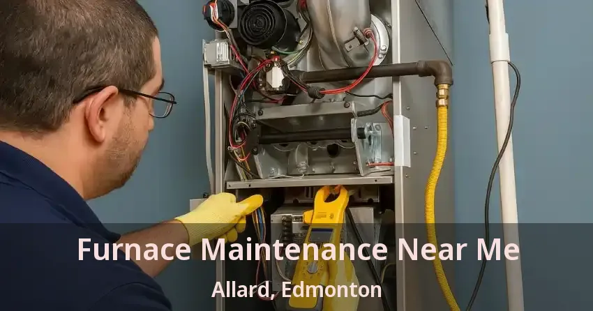 Furnace Maintenance Near Me Allard, Edmonton - AB