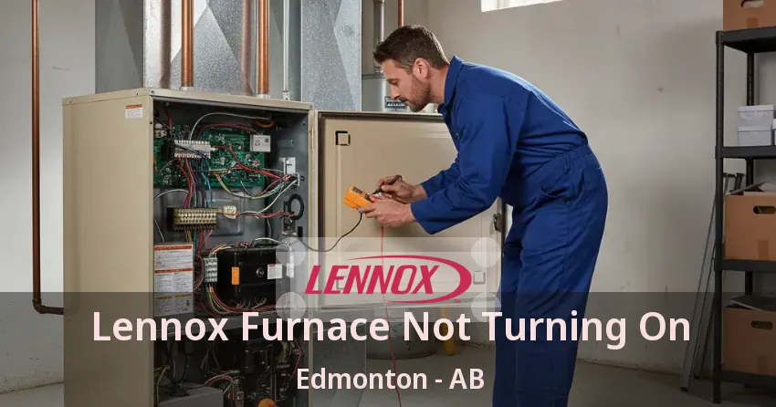 Lennox Furnace Not Turning On Edmonton - AB