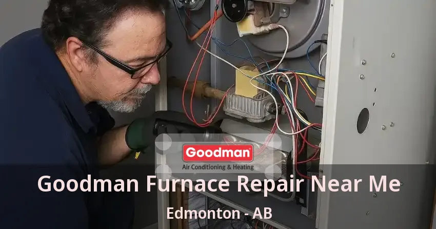 Goodman Furnace Repair Near Me Edmonton - AB