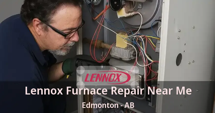 Lennox Furnace Repair Near Me Edmonton - AB