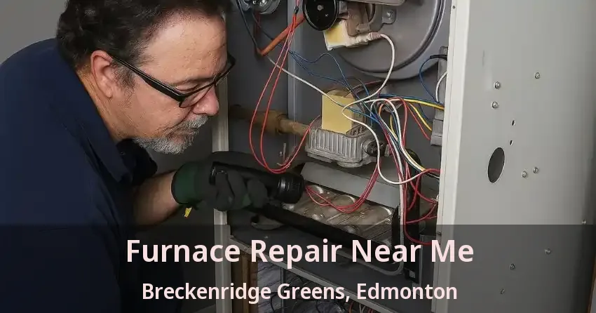 Furnace Repair Near Me Breckenridge Greens, Edmonton - AB