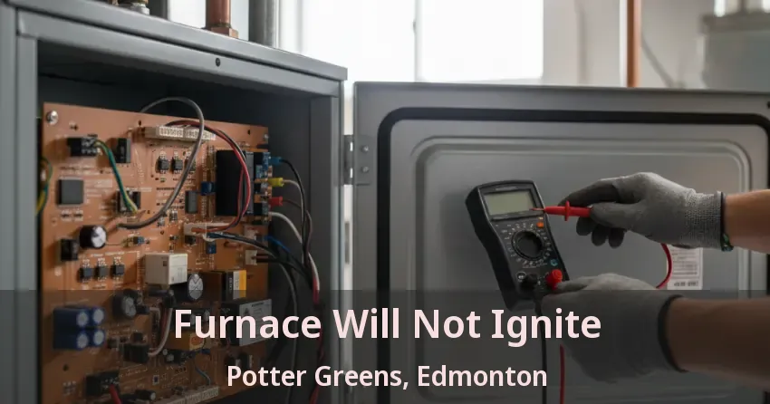 Furnace Will Not Ignite Potter Greens, Edmonton - AB