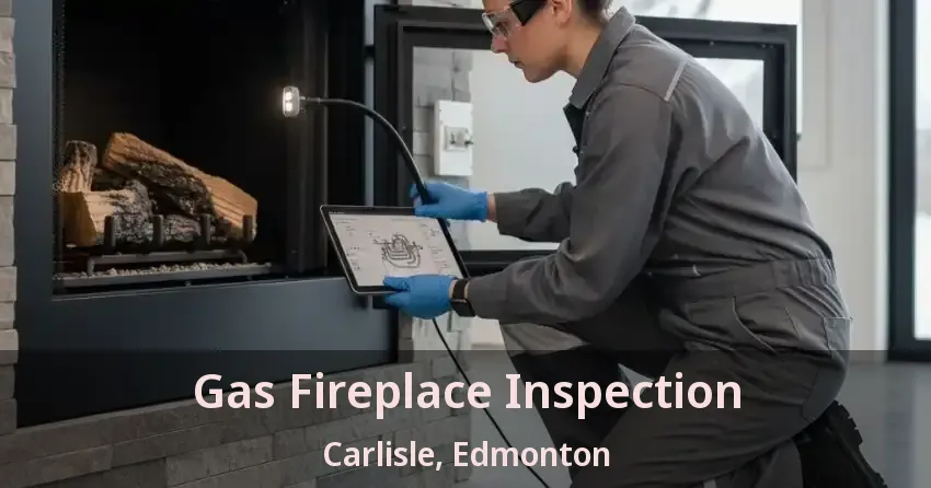 Gas Fireplace Inspection Carlisle, Edmonton - AB
