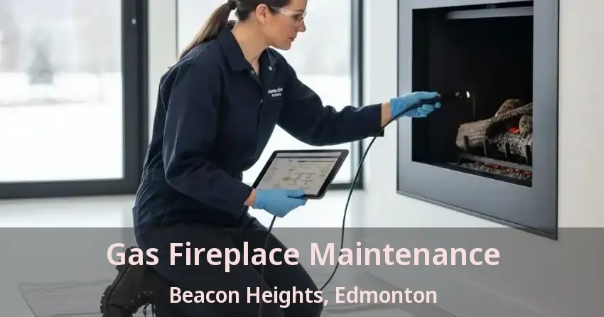 Gas Fireplace Maintenance Beacon Heights, Edmonton - AB