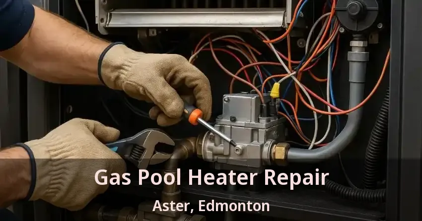 Gas Pool Heater Repair Aster, Edmonton - AB