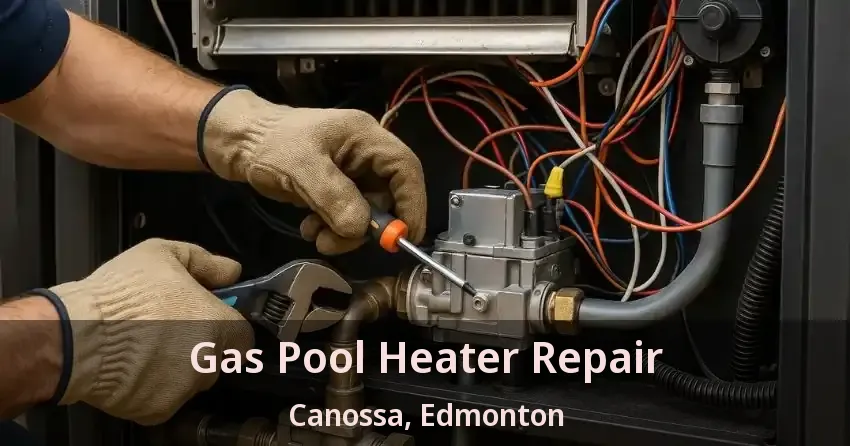 Gas Pool Heater Repair Canossa, Edmonton - AB