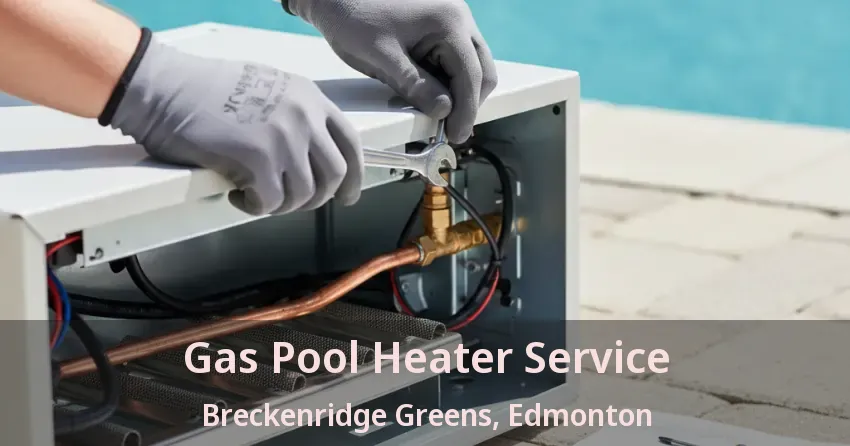 Gas Pool Heater Service Breckenridge Greens, Edmonton - AB