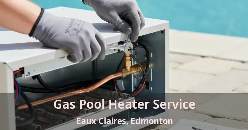 Gas Pool Heater Service Eaux Claires, Edmonton - AB