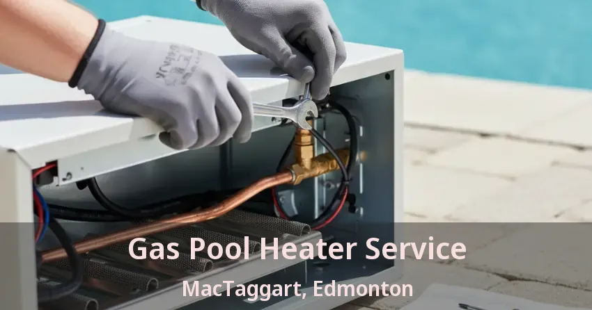 Gas Pool Heater Service MacTaggart, Edmonton - AB