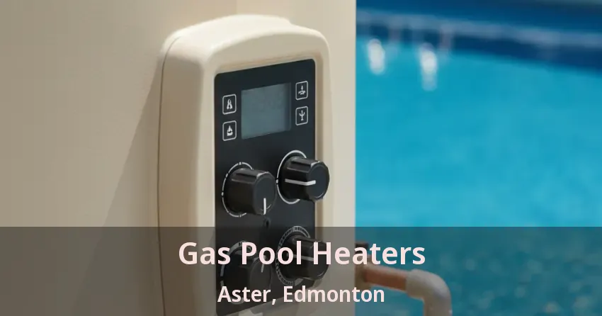 Gas Pool Heaters Aster, Edmonton - AB