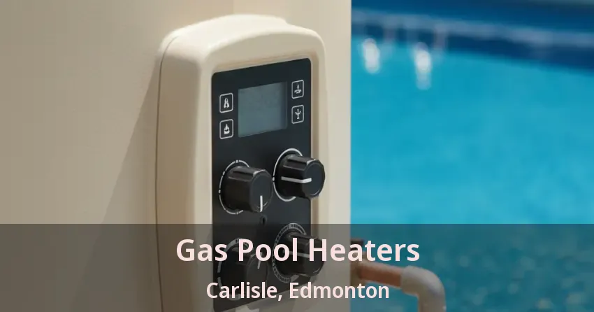 Gas Pool Heaters Carlisle, Edmonton - AB