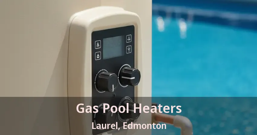 Gas Pool Heaters Laurel, Edmonton - AB